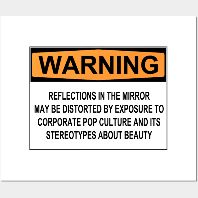 WARNING: REFLECTIONS IN THE MIRROR MAY BE DISTORTED BY EXPOSURE TO CORPORATE POP CULTURE AND ITS STEREOTYPES ABOUT BEAUTY Wall Art by wanungara